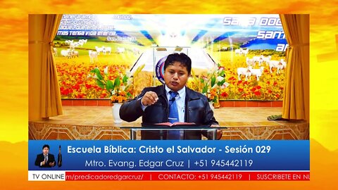 Escuela Bíblica: Cristo el Salvador - Sesión 029 - EVANGELISTA EDGAR CRUZ