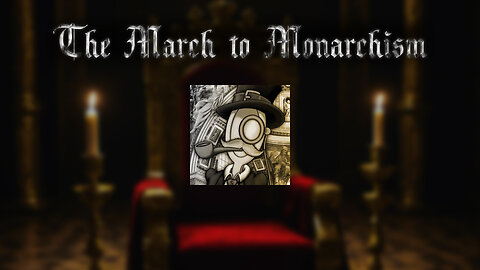 Smart Person Endorses Something Stupid | The March to Monarchism Ep. 1