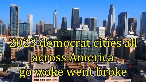 2023 democrat cities all across America go woke went broke