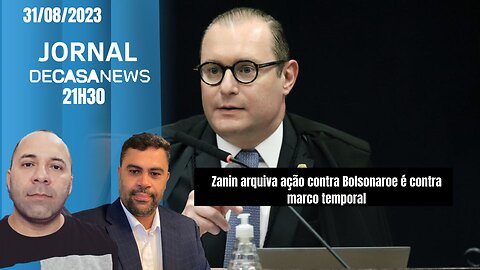 JORNAL DCNEWS - 31/08/2023-Zanin arquiva ação contra Bolsonaroe é contra marco temporal