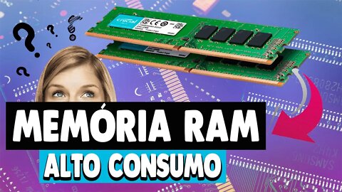 Memoria RAM com alto consumo é BOM ou RUIM - Entenda !