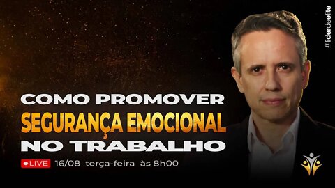 Como Promover Segurança Emocional No Trabalho - MASTERCLASS Líder de Elite LIVE #018