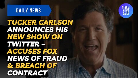 Tucker Carlson Announces His New Show on Twitter – Accuses Fox News of Fraud & Breach of Contract