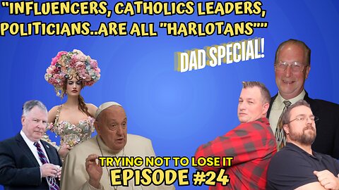 Episode #24 DAD SPECIAL w/ Thom Hosler!! Influencers, Catholic Leaders, Politicians. Are "Harlotans"