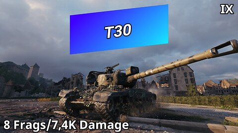 T30 (8 Frags/7,4K Damage) | World of Tanks