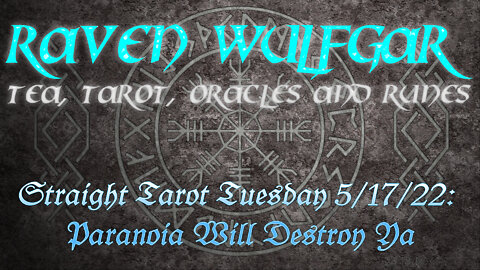 Straight Tarot Tuesday 5/17/22: Paranoia Will Destroy Ya