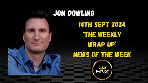 Jon Dowling The Weekly Wrap Up 14th Sept 2024 News Of The Week