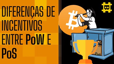 Qual é a diferença de incentivo entre Proof of work e Proof of stake? - [CORTE]