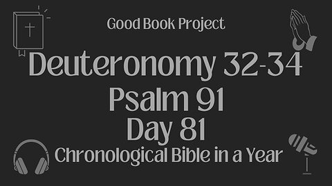 Chronological Bible in a Year 2023 - March 22, Day 81 - Deuteronomy 32-34; Psalm 91