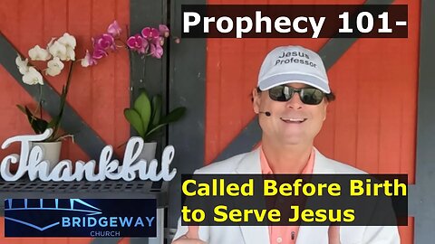 Prophecy 101- Called Before Birth to Serve Jesus