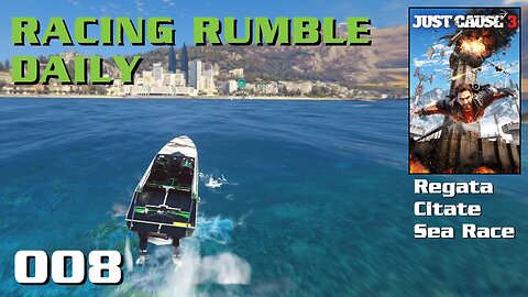 Racing Rumble Daily 008 - Just Cause 3 (2015) PC Regate Citate Sea Race