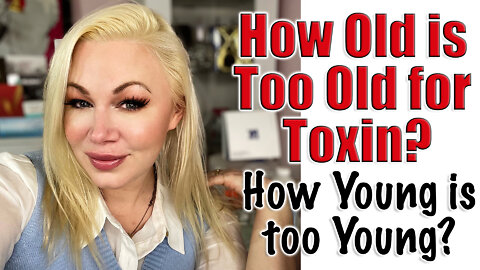 How Old Is too Old for Toxin? How young is too Young? | Code Jessica10 saves you 10% off