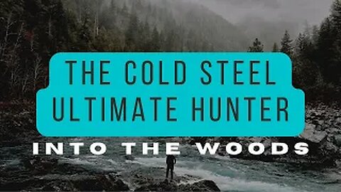 Into The Woods - The Cold Steel Ultimate Hunter and The Firebox 2020!