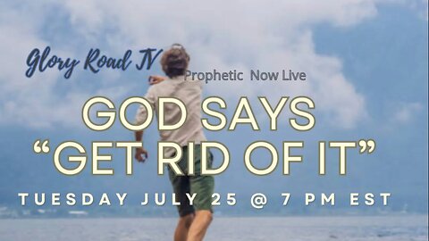 Glory Road TV Prophetic Word- God Says “Get Rid Of It”