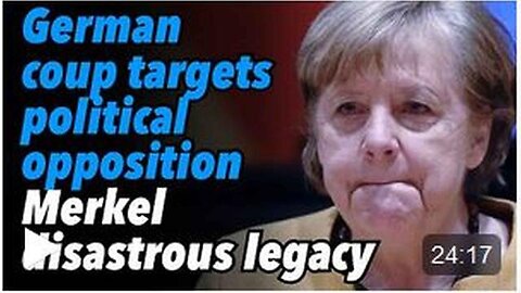 GERMAN COUP TARGETS POLITICAL OPPOSITION. MERKEL'S DISASTROUS LEGACY