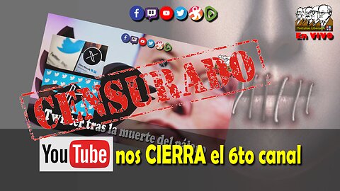 YouTube nos CIERRA el 6to canal: Éste es el video censurado