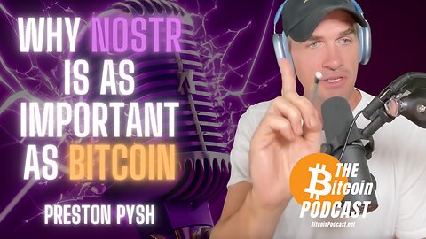 Why Nostr is as Important as Bitcoin (Preston Pysh on THE Bitcoin Podcast)