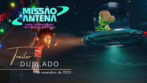 Missão Antena: Uma Aventura Intergaláctica | Trailer oficial dublado | 2023