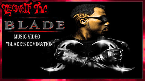 LWTV: Blade's Domination Music Video