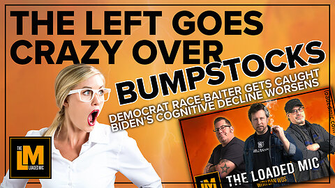 THE LEFT GOES CRAZY OVER BUMPSTOCKS | The Loaded Mic | EP158