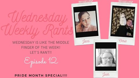 Wednesday Weekly Rants- Episode 12 | Pride Month Special!!