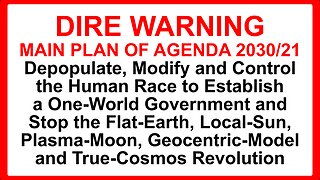 DIRE WARNING! MAIN PLAN OF AGENDA 2030/21: Depopulate, Modify and Control the Human Race!