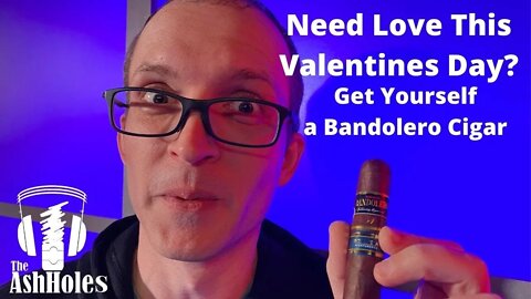 Valentines Day with Bandolero Cigars