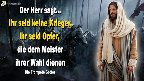 29.05.2010 🎺 Der Herr sagt... Ihr seid keine Krieger, ihr seid Opfer, die dem Meister ihrer Wahl dienen