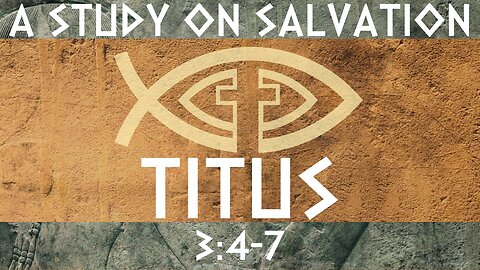 A study on salvation - Titus: 3: 4-7