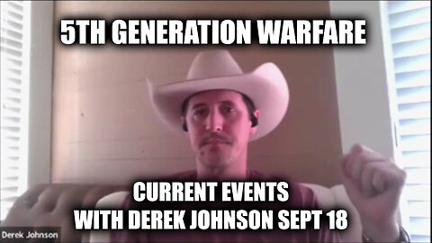 5th Generation Warfare - Current Events W/ Derek Johnson - September 19..