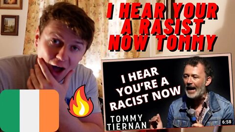 I HEAR YOUR A RACIST NOW TOMMY!! - TOMMY TIERNAN ((IRISH GUY REACTS!!))