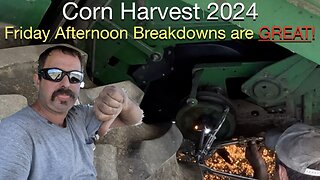 Corn Harvest 2024: Friday Afternoon Breakdowns are GREAT!!!