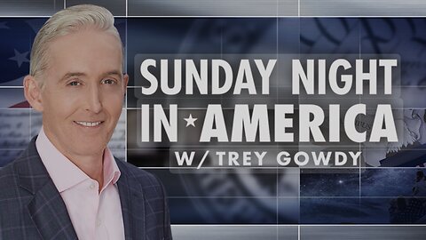 SUNDAY NIGHT IN AMERICA with Trey Gowdy (08/11/24) FULL EPISODE