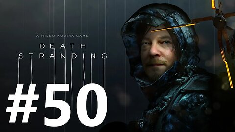 Death Stranding Play Through Part 50