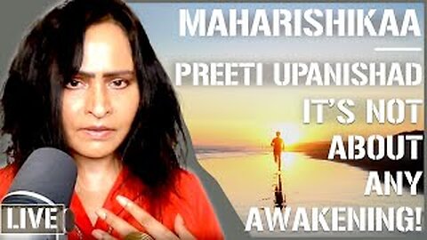 Maharishikaa | Spiritual Awakening - a strange idea! | Preeti Upanishad