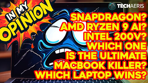 X Elite? AMD Ryzen 9 AI? Intel 200V? MacBook Killer Laptops? Here are my thoughts.