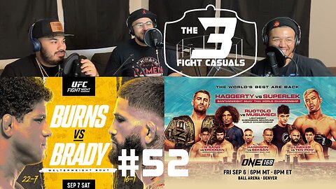 The 3 Fight Casuals #52 UFC Burns vs Brady PREDICTIONS ONE 168 Superlek vs Haggerty