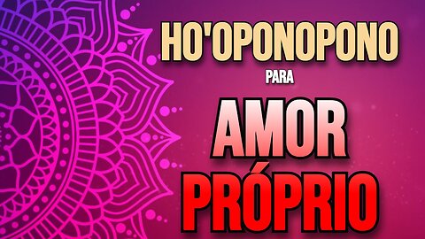 Ho'oponopono para Amor Próprio