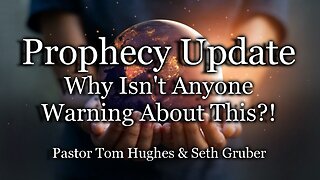 Prophecy Update: Why Isn't Anyone Warning About This?