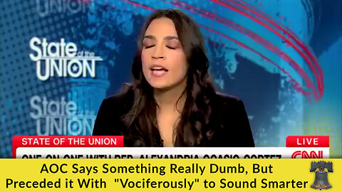 AOC Says Something Really Dumb, But Preceded it With "Vociferously" to Sound Smarter