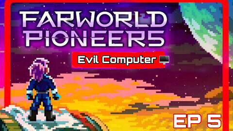 Evil Computer Battle! Farworld Pioneers [Ep 5]