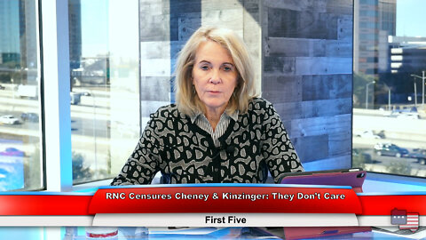 RNC Censures Cheney & Kinzinger: They Don’t Care | First Five 2.7.22