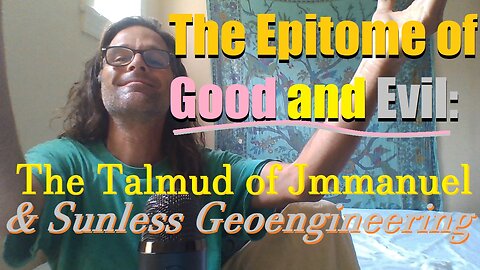 The Epitome of Good and Evil: The Talmud of Jmmanuel & Sunless Geoengineering