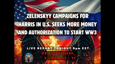 Zelenskyy Campaigns for Harris!! Seeks more money and start to WW3!!