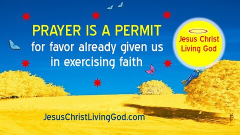 PRAYER IS A PERMIT For Favor Already Given Us In Exercising Our Faith