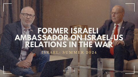 Former Israeli Ambassador on Israel US Relations in the War