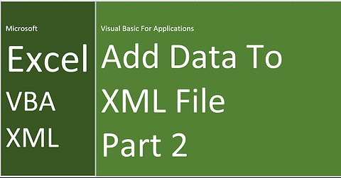 Excel | VBA | XML | Add Data To XML File | Part 2