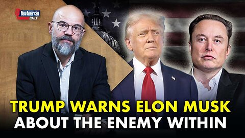 New American Daily | Enemy Within Greater Threat Than China & Russia, Trump Tells Elon Musk