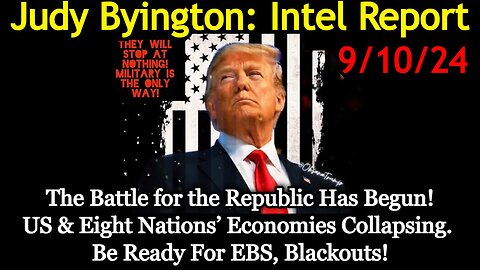 Judy Byington Special Intel 9/10/24 - The Battle for the Republic Has Begun!