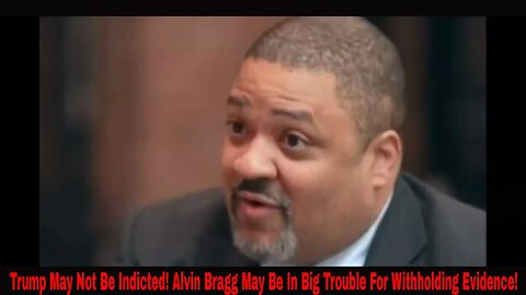 Trump May Not Be Indicted! Alvin Bragg May Be In Big Trouble For Withholding Evidence!